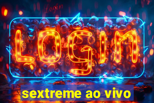 sextreme ao vivo